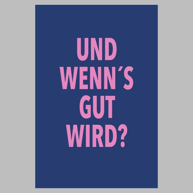 Und Wenn's Gut Wird?