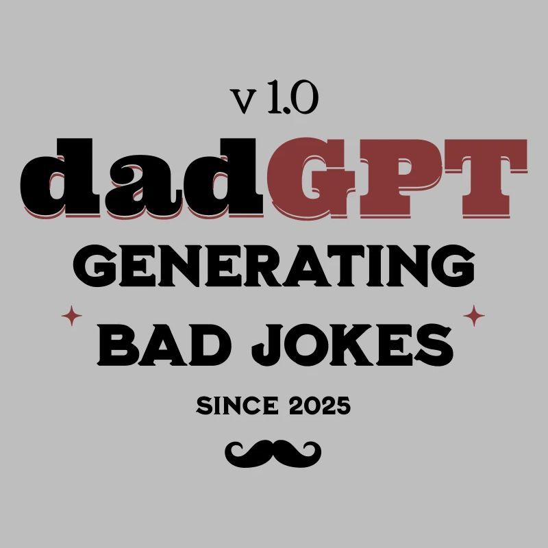 DadGPT Generating Bad Jokes Since 2025 Techie Dad