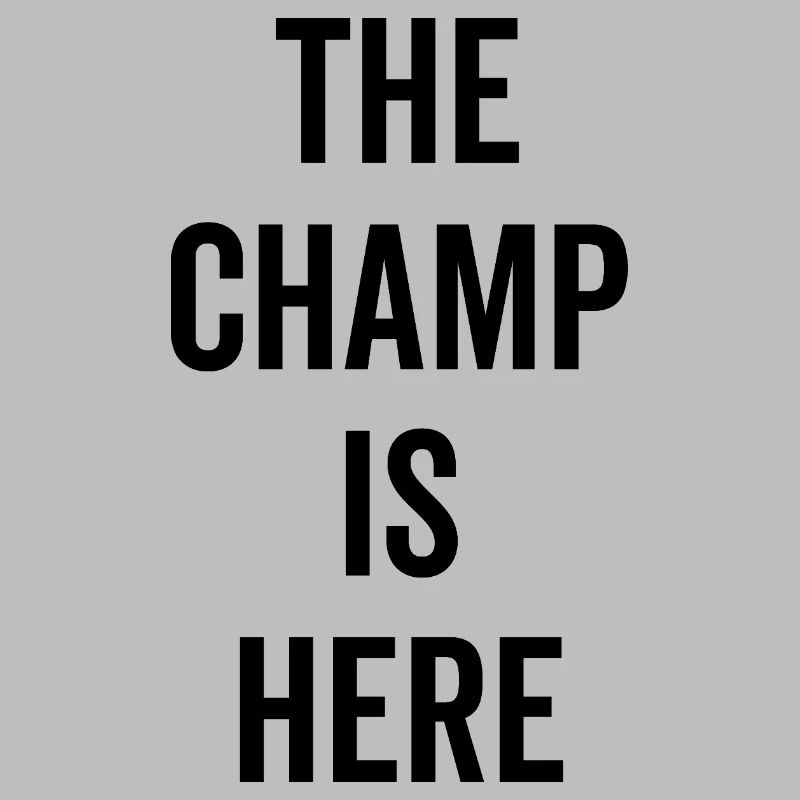 The Champ Is Here