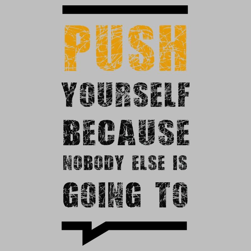 Push Yourself Because Nobody Else Is Going To
