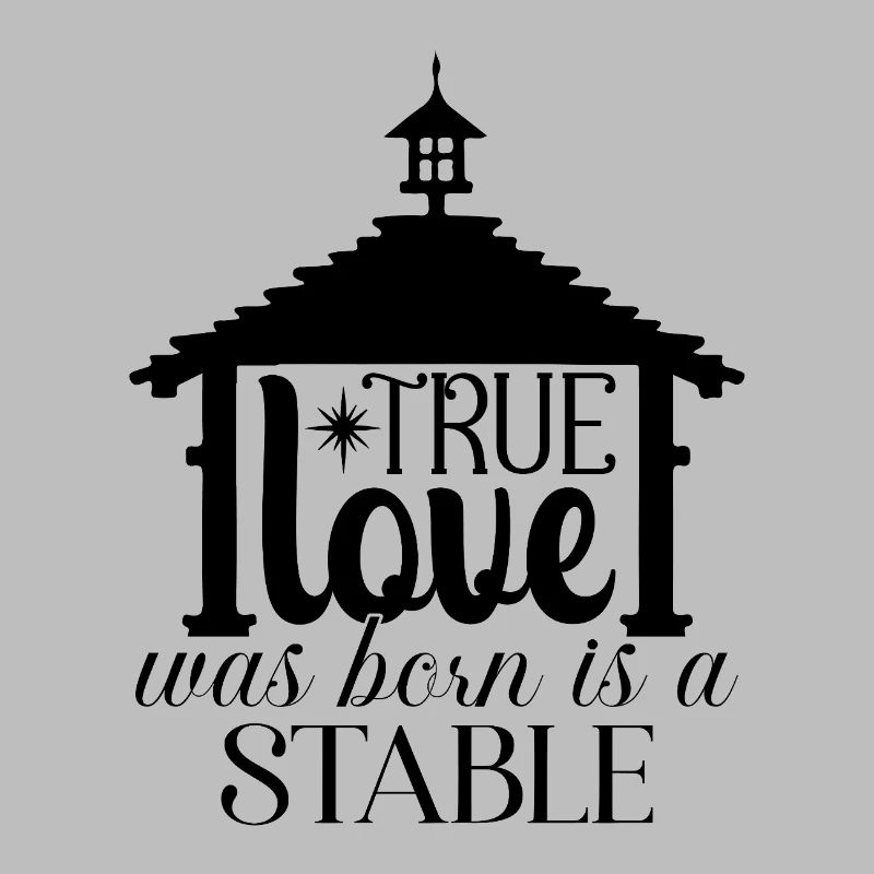 True love was born is a stable