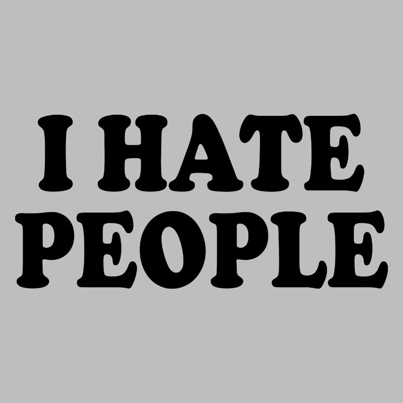 I hate people
