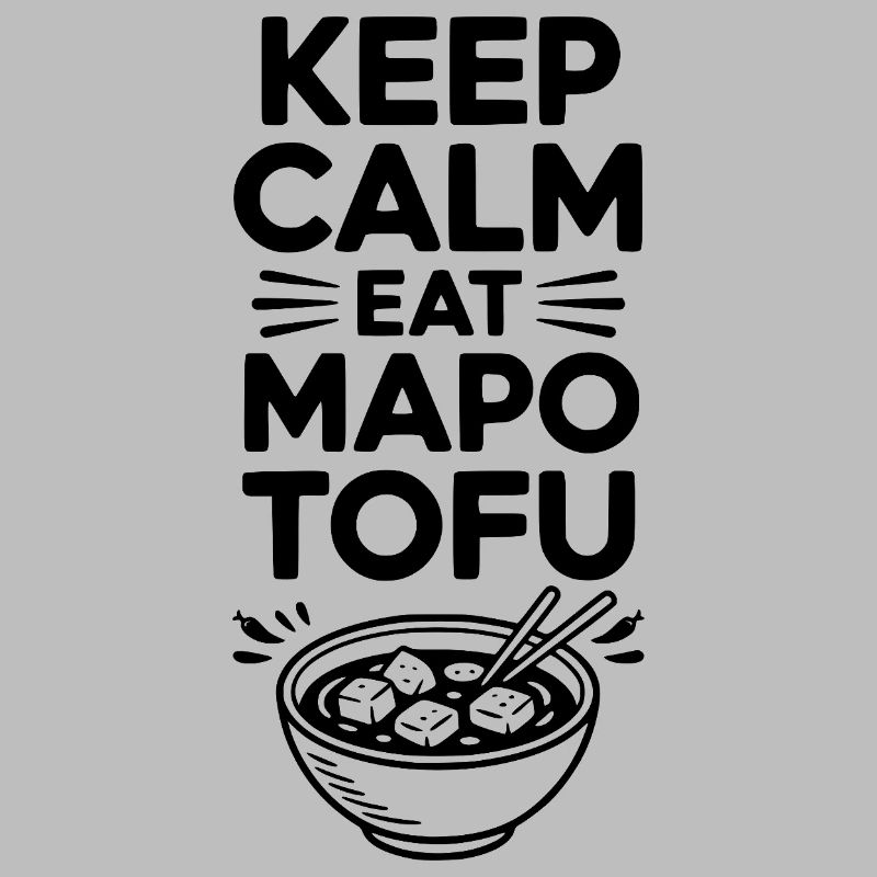 Keep Calm Eat Mapo Tofu