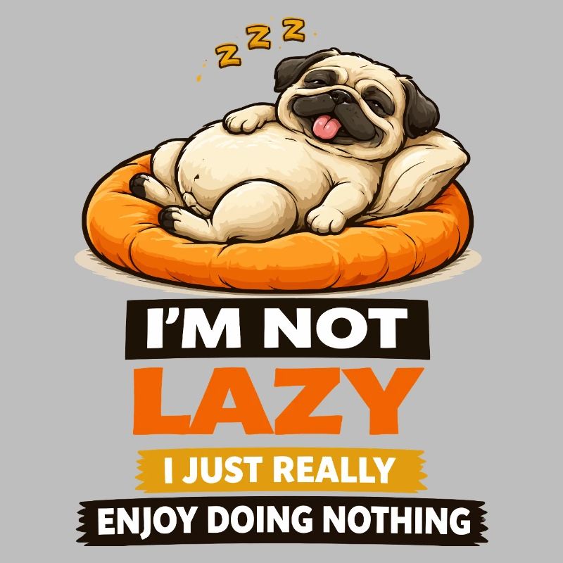 Not Lazy Just Enjoying Nothing Pug