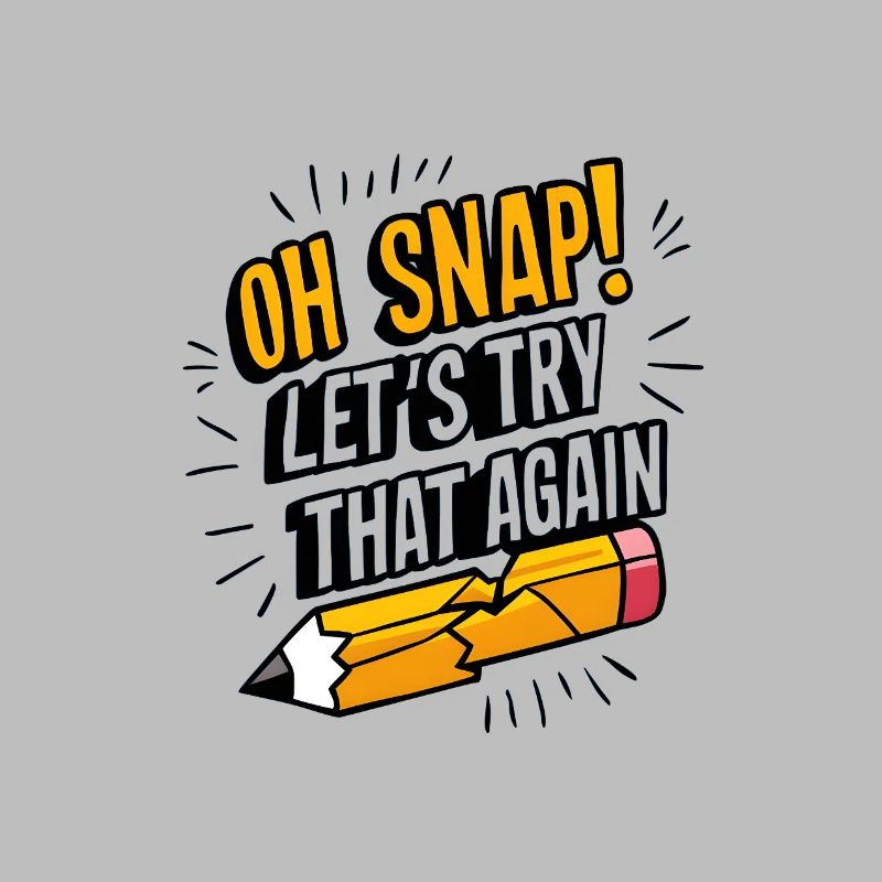 Oh Snap! Let’s Try That Again