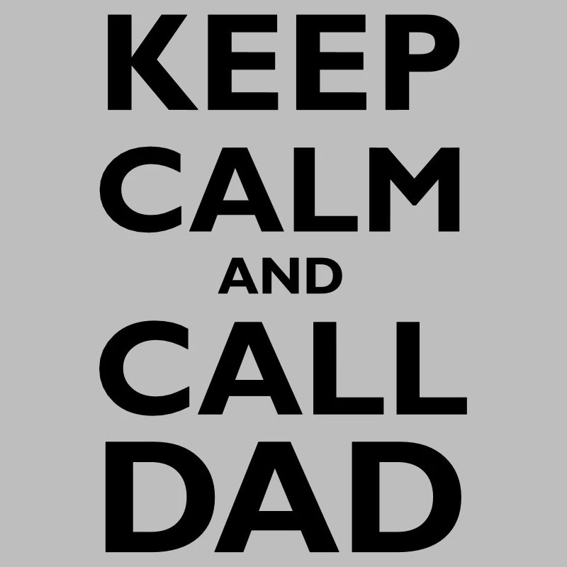 Keep Calm & Call Dad