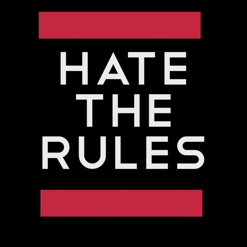 Hate the rules - disobey rules