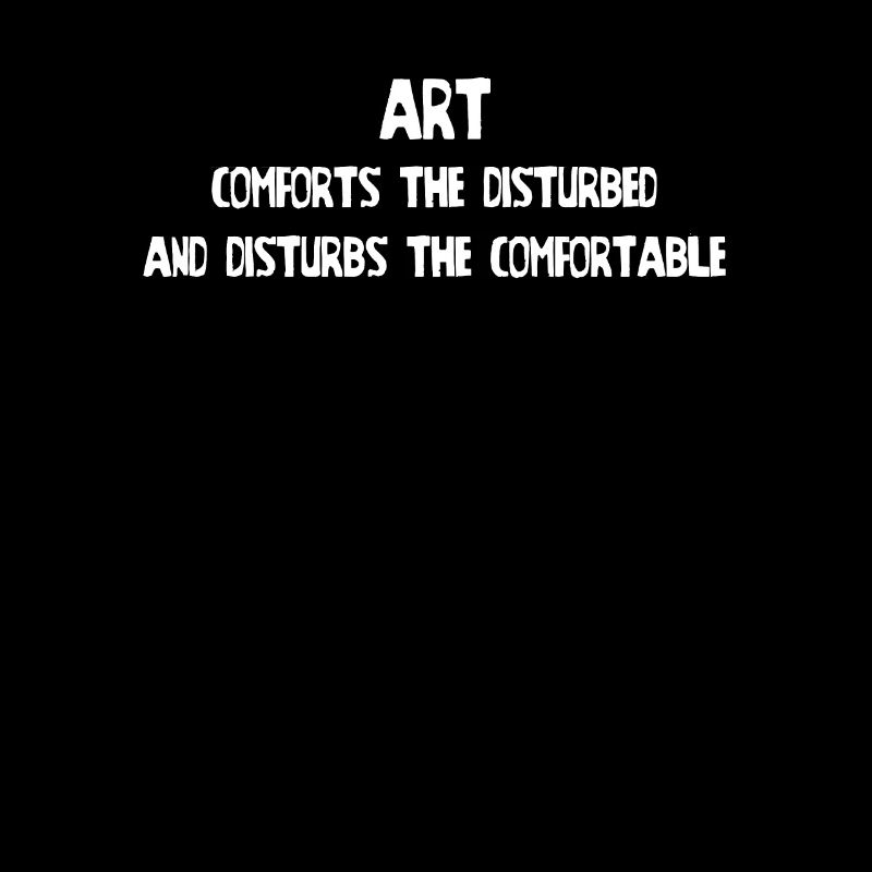 Art comforts the and disturbs the comfortable ones