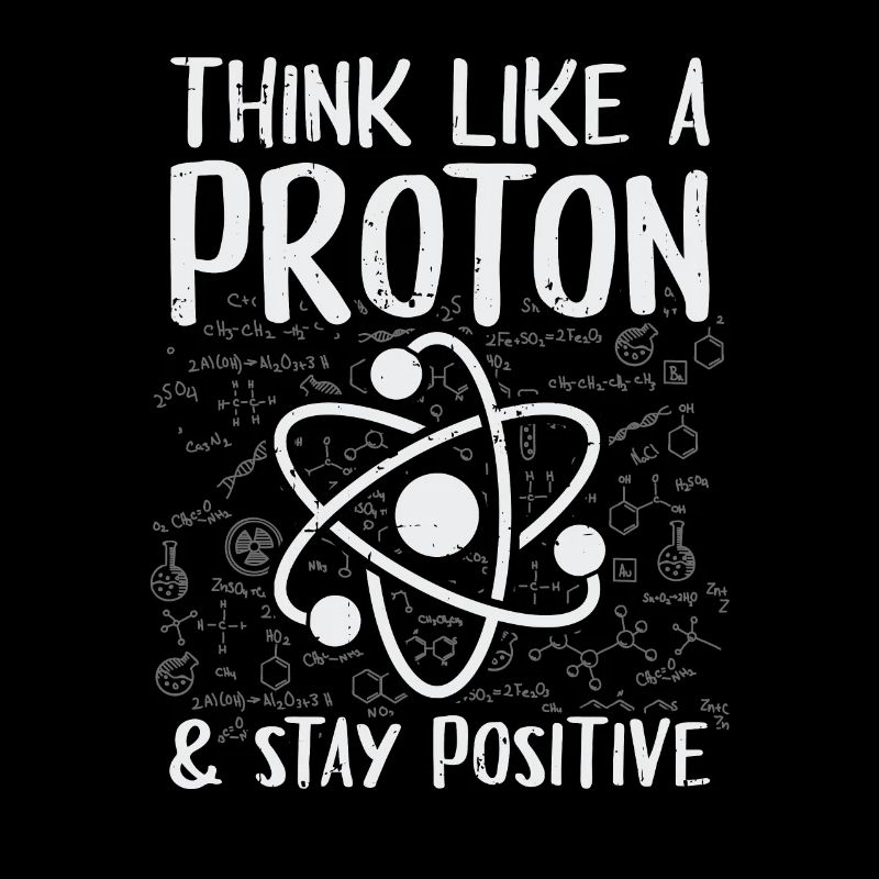 Think Like A Proton Stay Positive Physics Gift
