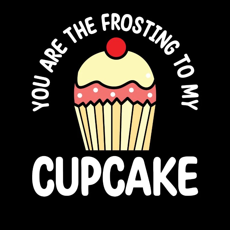 Tu es le glaçage de mon cupcake |