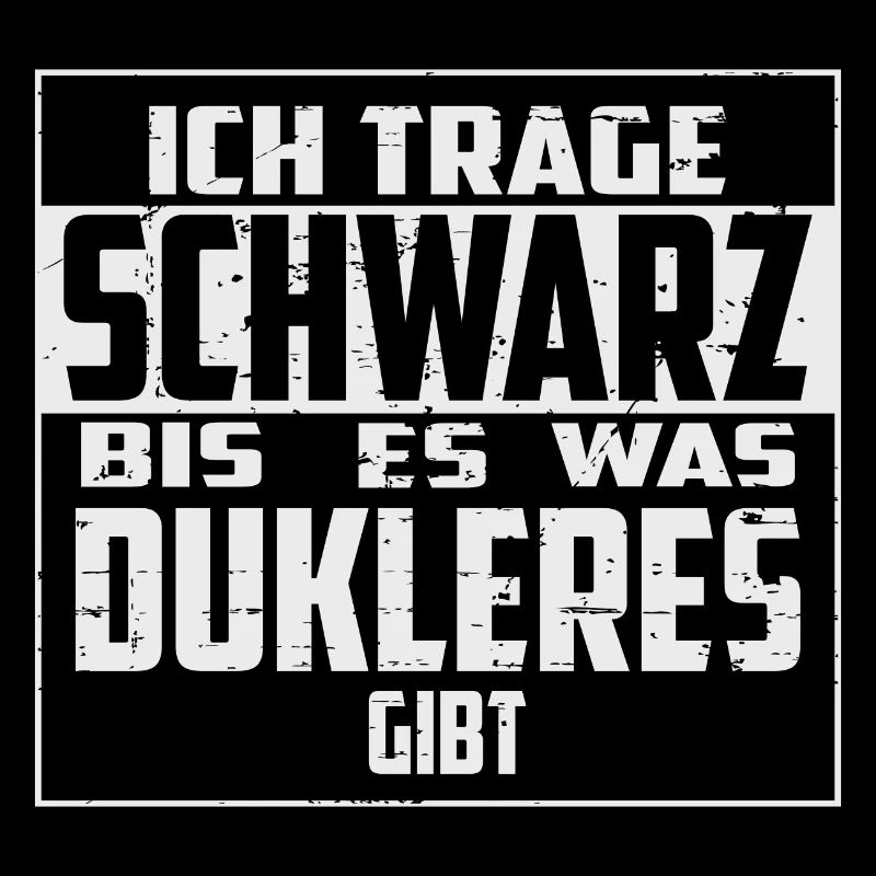 Ich trage Schwarz bis es was dunkleres gibt