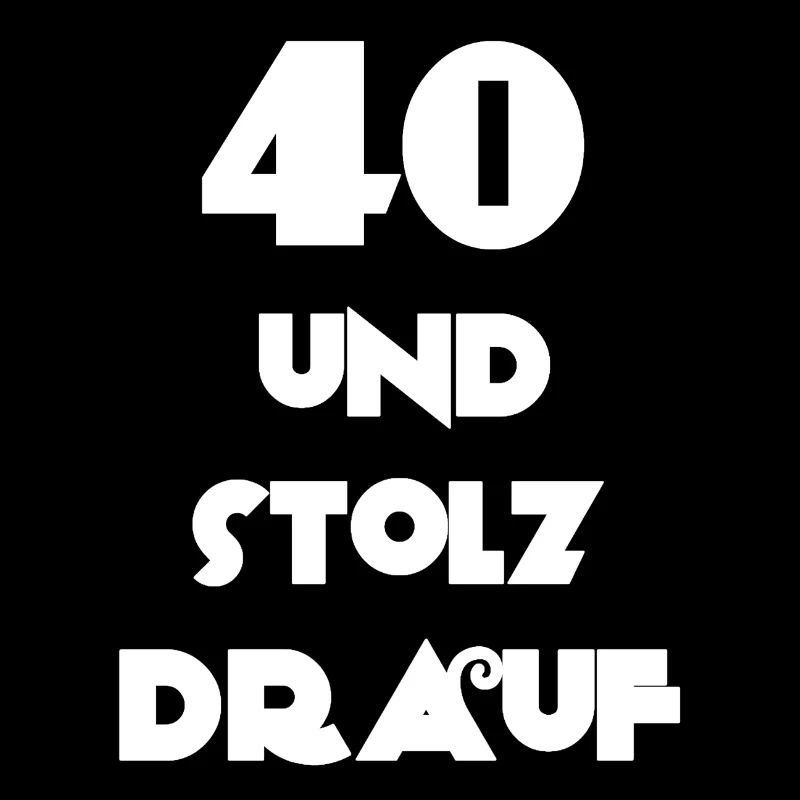 geburtstag, 40 und stolz drauf