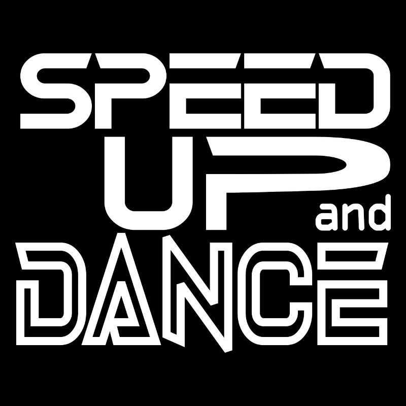 Speed up and Dance