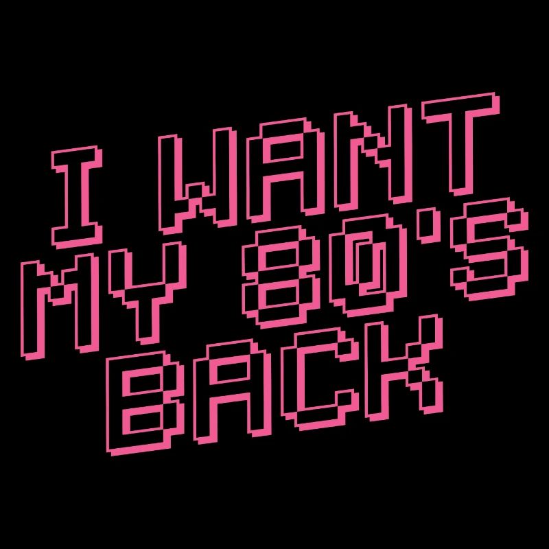 I WANT MY 80s BACK Retro