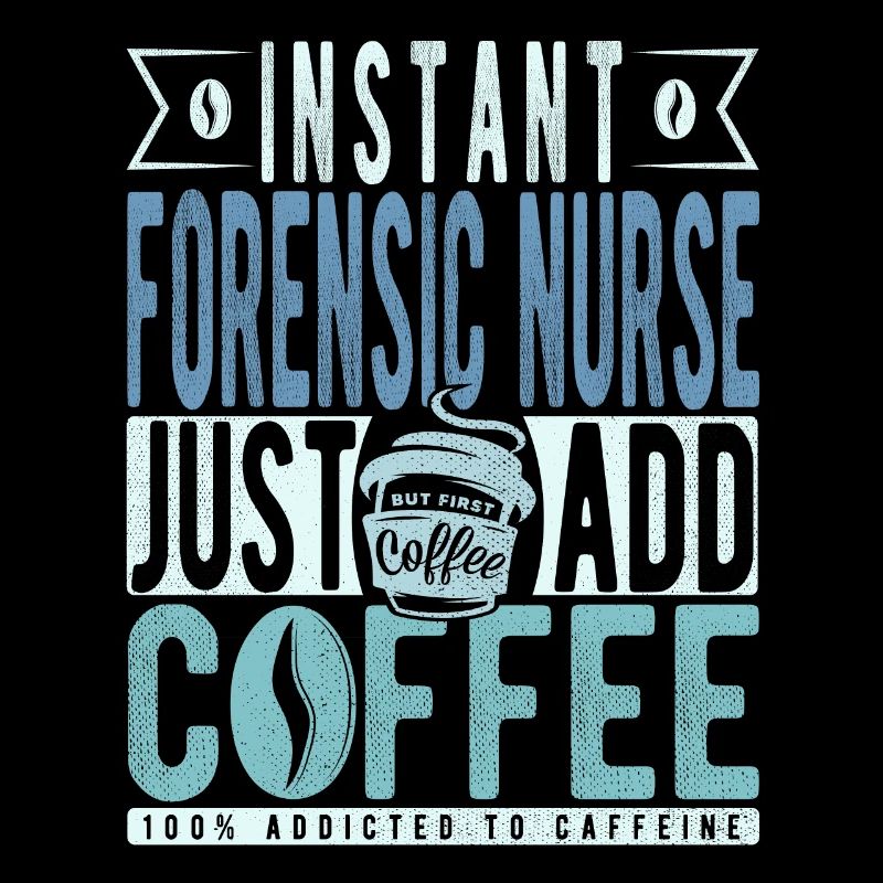 Instant Forensic Nurse Fügen Sie einfach Kaffee hinzu