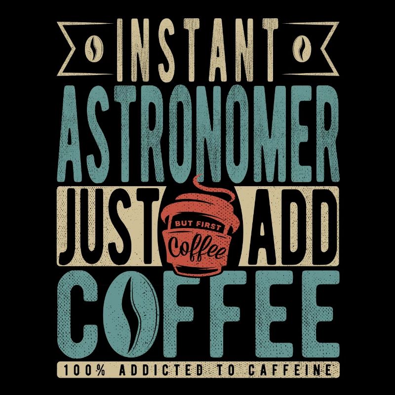 Instant Astronomer Just Add Coffee