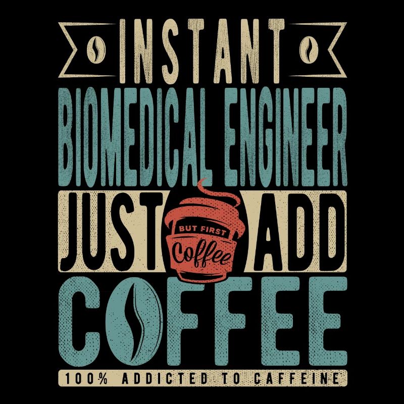 Instant Biomedical Engineer Just Add Coffee