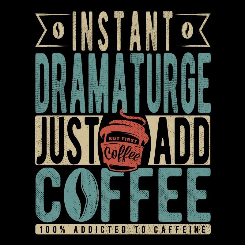 Instant Dramaturge Just Add Coffee