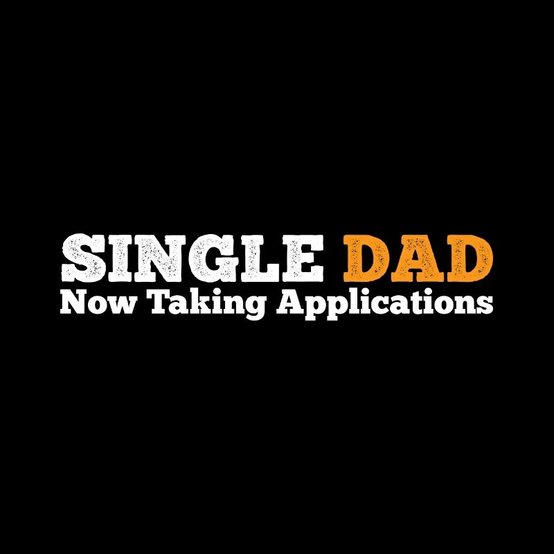 Single Dad taking application funny cool