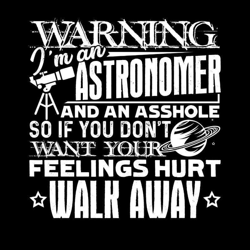 Warning I am An Astronomer