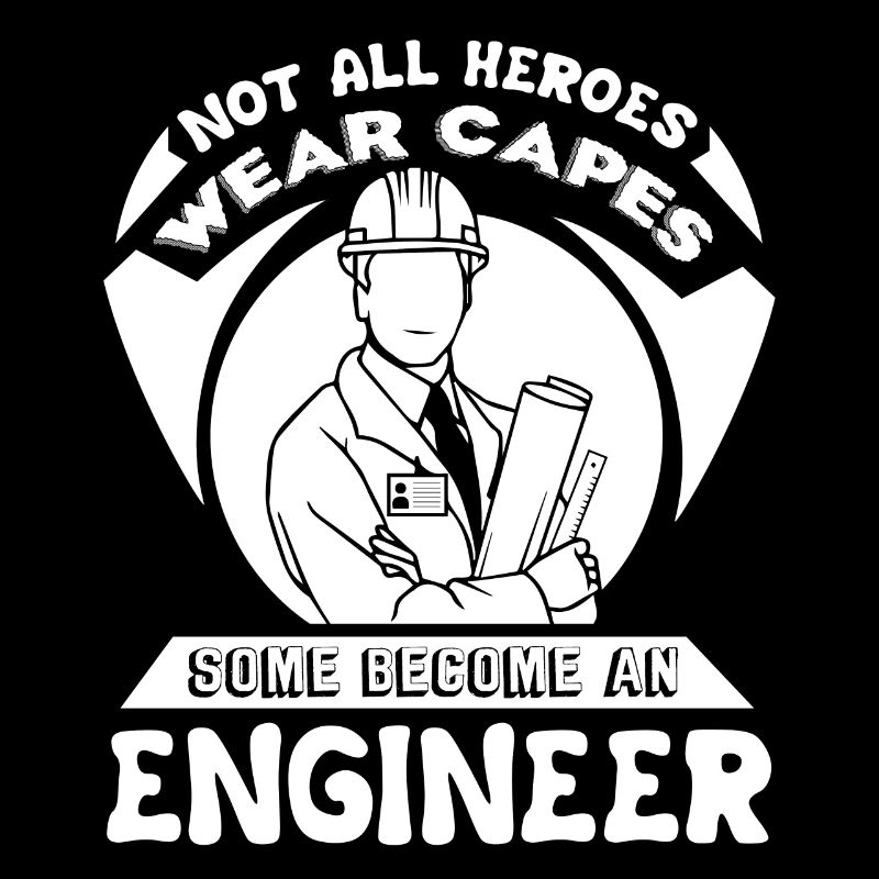 Not All Heroes Wear Capes Some Become An Engineer