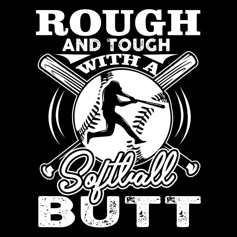 Softball Rough And Tough With A Softball Butt