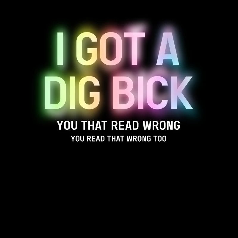 I Got A Dig Bick You That Read Wrong