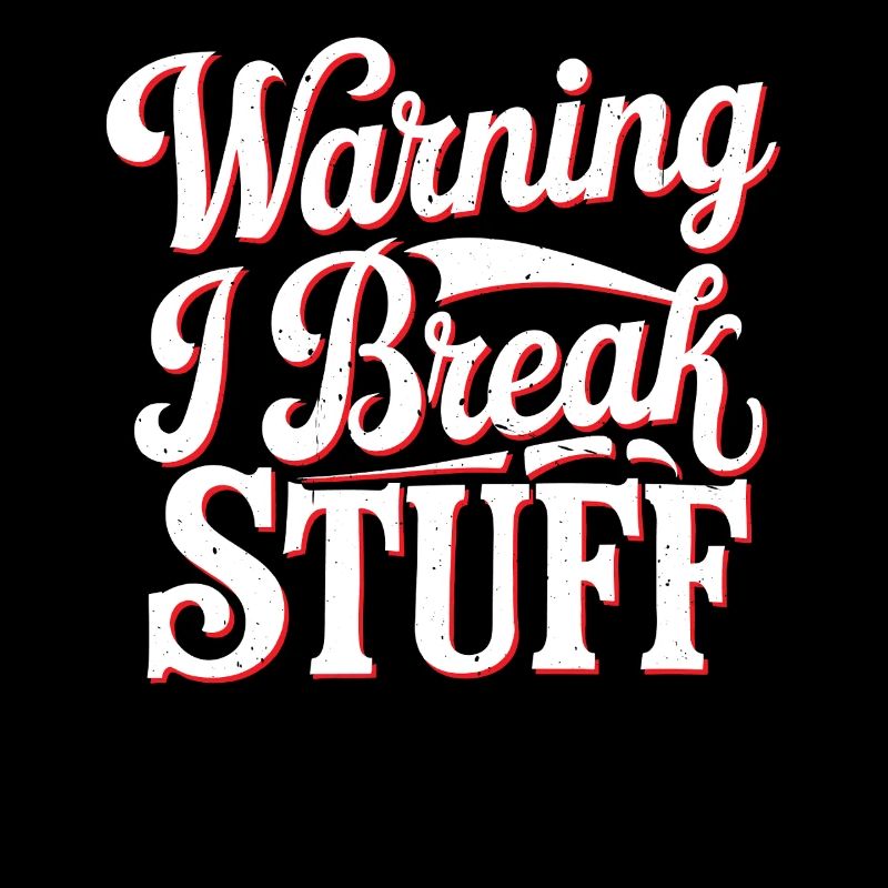 Warning I Break Stuff 22