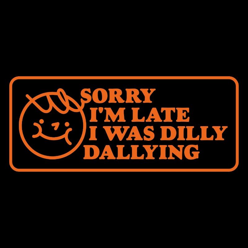 Sorry I'm Late – Funny Saying