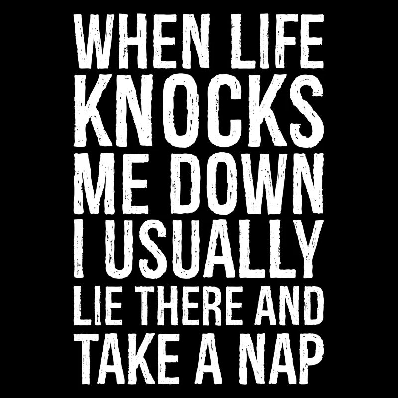 when life knocks me down I usually lie there