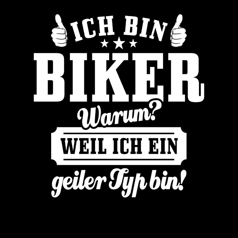 Ich bin Biker weil ich ein geiler Typ bin - Spruch