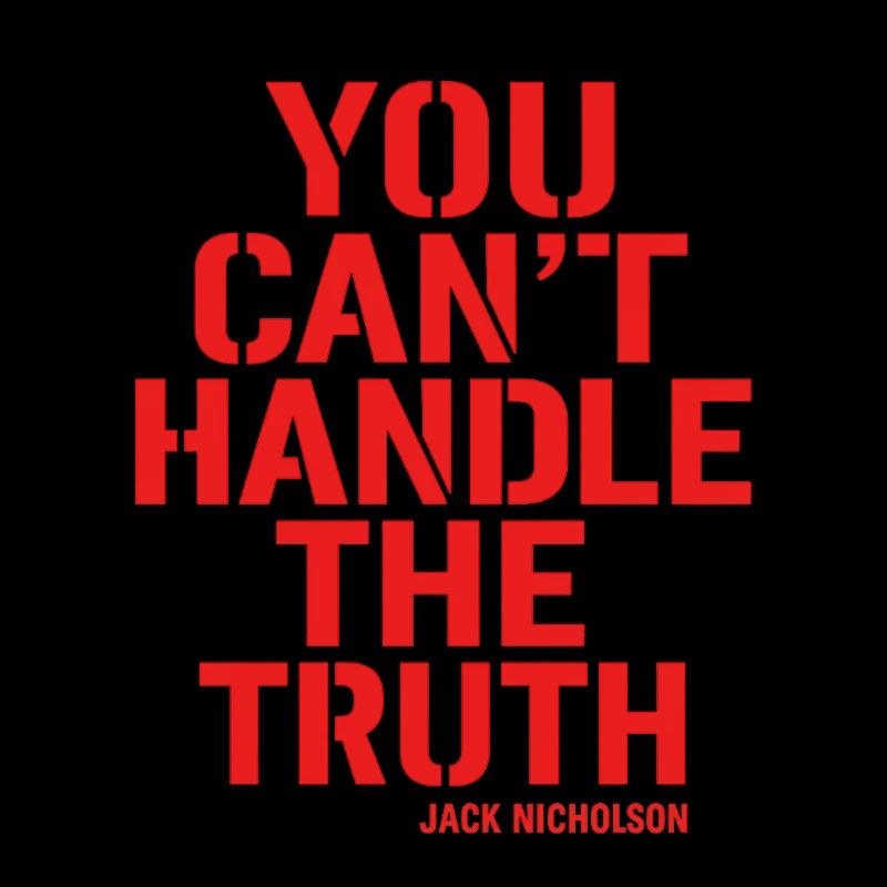 You Can't Handle the Truth