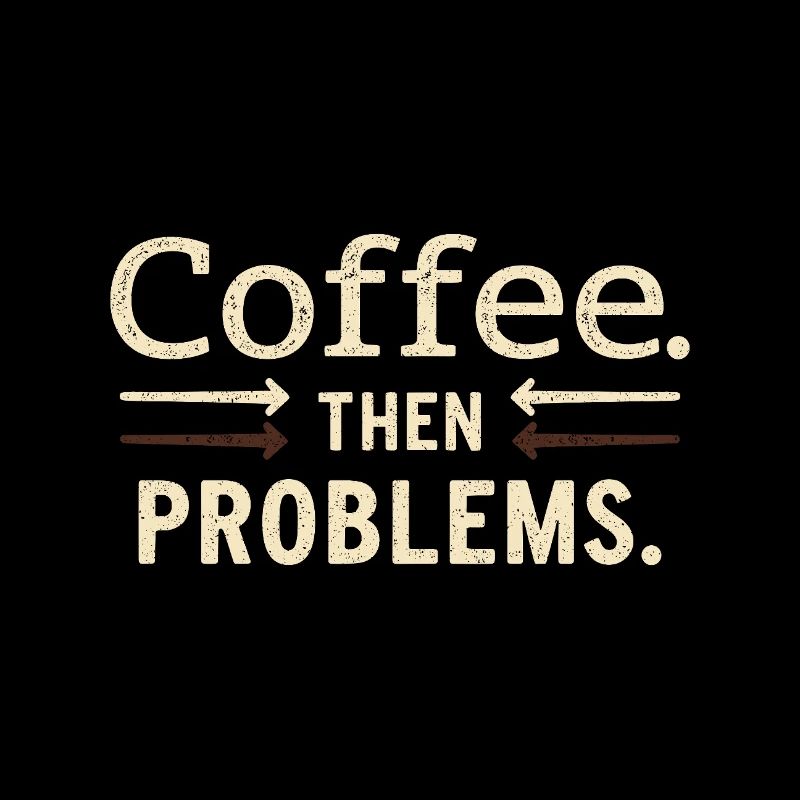 Kaffee, dann Probleme Spruch