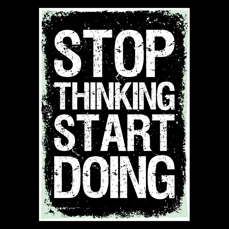 Stop Thinking Start Doing Motivation Quotes