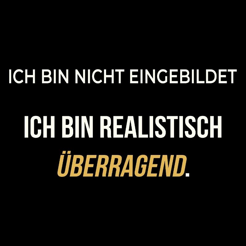 Ich bin realistisch überragend – elegant ehrlich