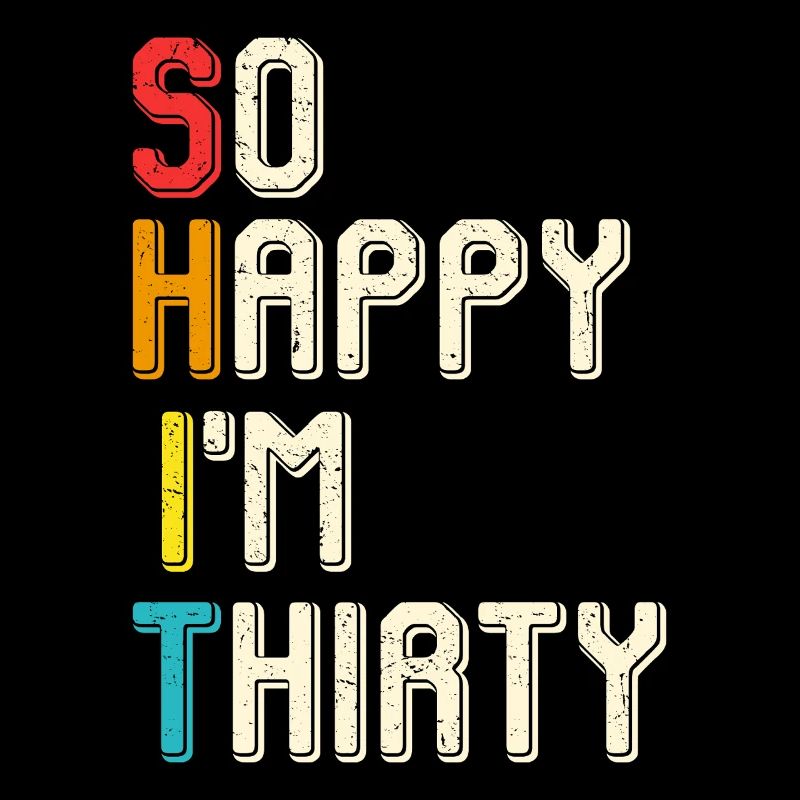 So happy I'm thirty