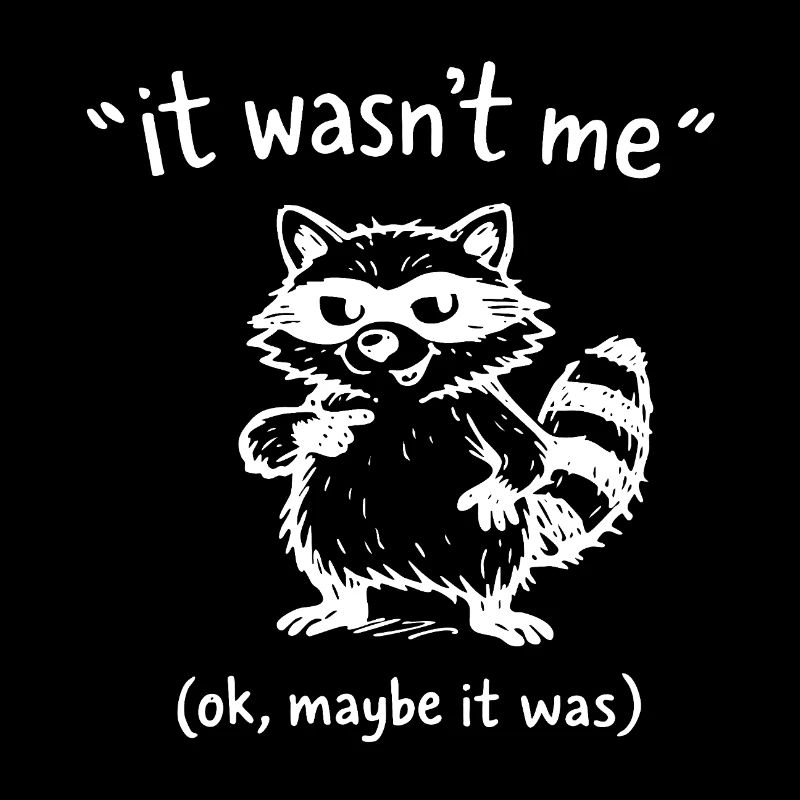 It Wasn’t Me Maybe It Was Waschbär Doodle