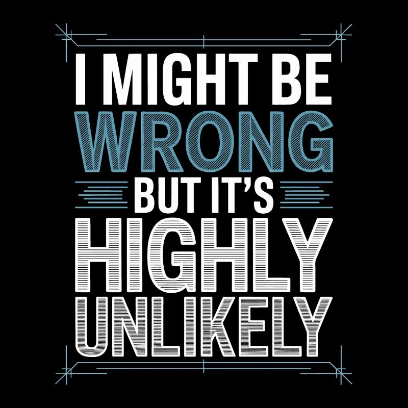 Might Be Wrong But Highly Unlikely Besserwisser