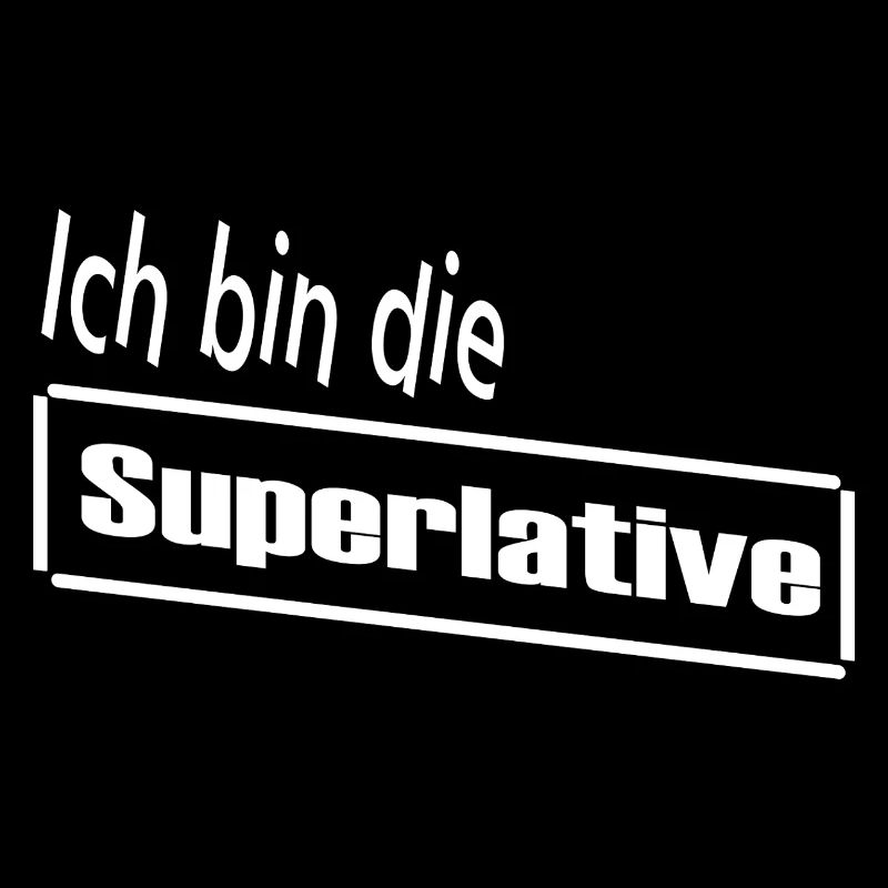 Ich bin die Superlative / Statement / Spruch