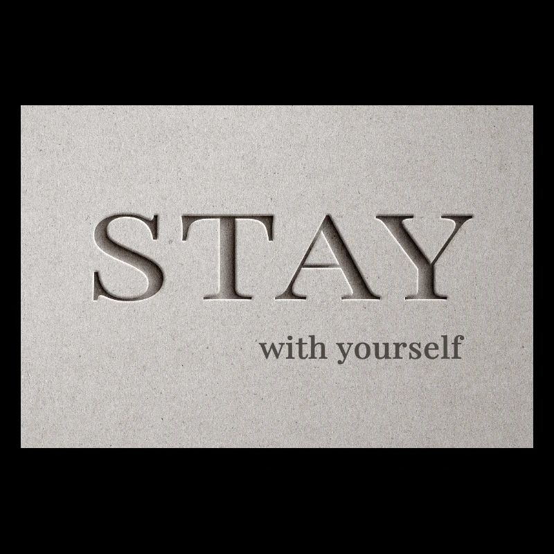 Bleib – bei dir selbst