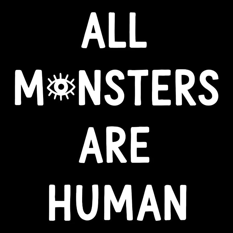 All Monsters Are Human