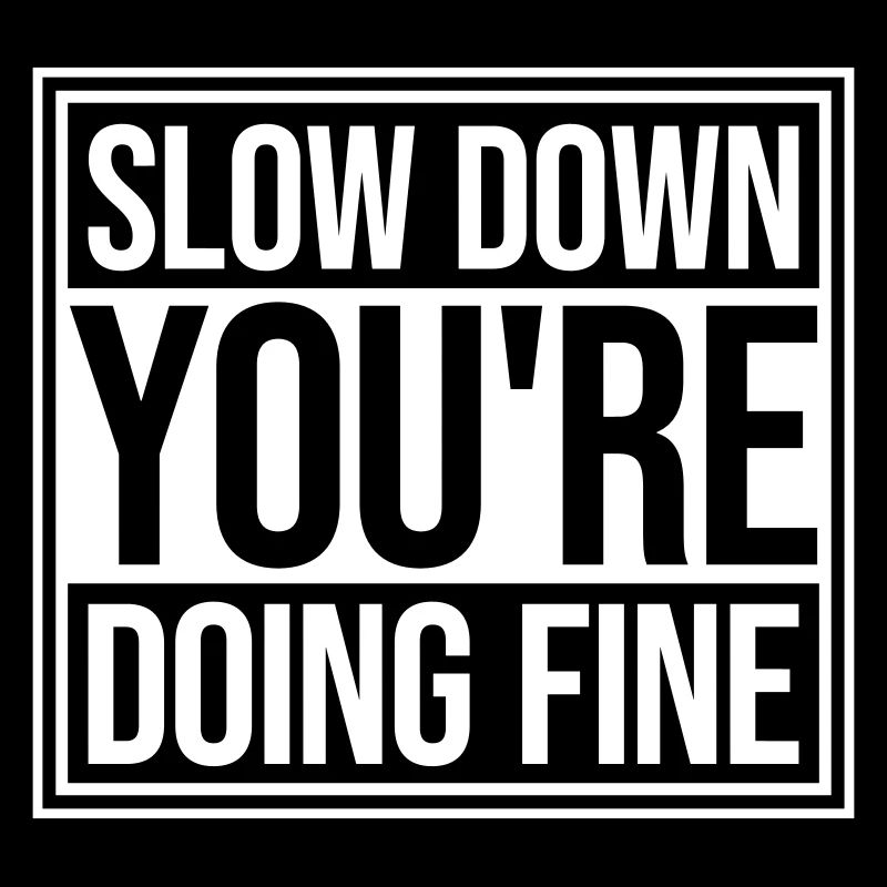 Slow Down You're Doing Fine Motivation Spruch Logo
