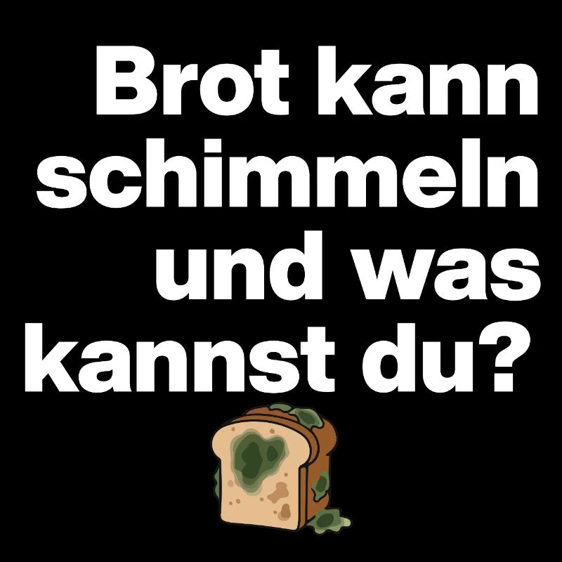 BROT SCHIMMELN UND DU? SARKASMUS GESCHENK WITZIG