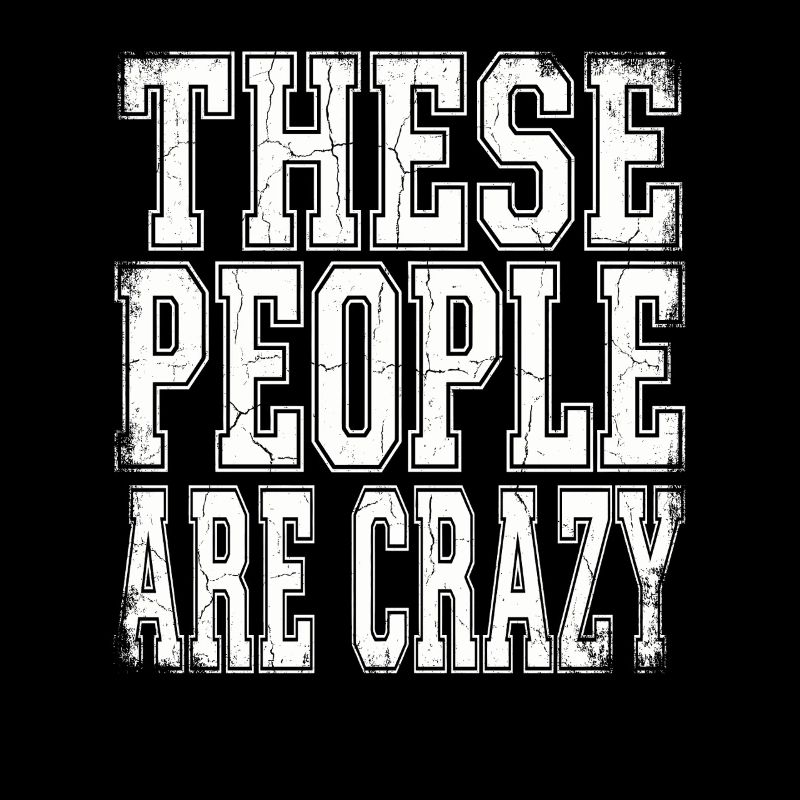 These People Are Crazy