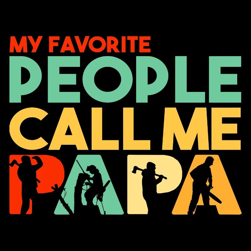 My Favorite People Call Me Papa Logging Worker