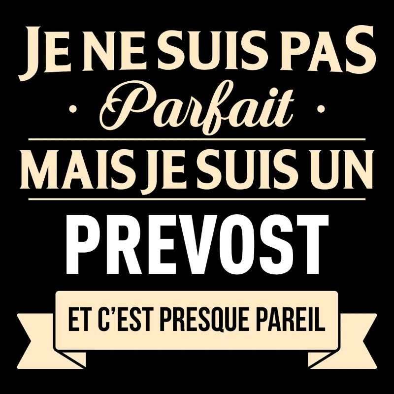 Je Ne Suis Pas Parfait Mais Je Suis Un Prevost ...