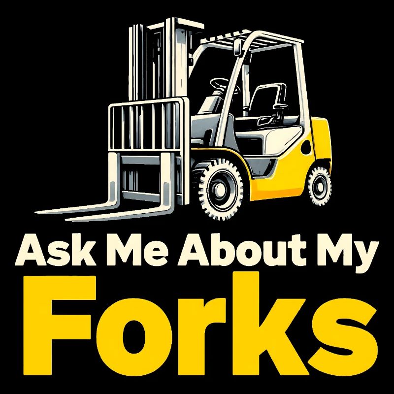 Ask Me About Forks | Forklift humor