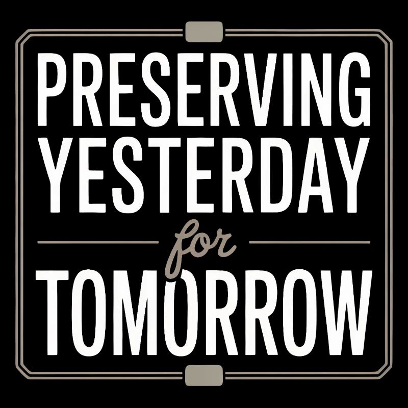 Preserving Yesterday for Tomorrow