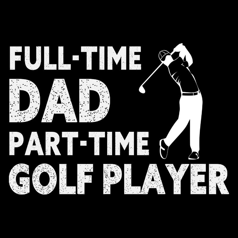 Full-Time Dad Part-Time Golf Player – Gift