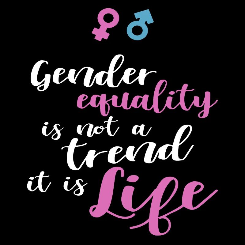 Gender Equality Not Trend It Is Life
